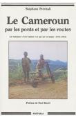  PREVITALI Stéphane - Le Cameroun par les ponts et par les routes. La naissance d'une nation vue par un terrassier (1953-1963)