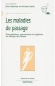  BONNET Doris, JAFFRE Yannick (Sous la direction de) - Les maladies de passage. Transmissions, préventions et hygiènes en Afrique de l'Ouest