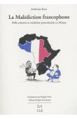 KOM Ambroise - La malédiction francophone. Défis culturels et condition postcoloniale en Afrique