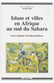  PIGA Adriana (sous la direction de) - Islam et villes en Afrique au Sud du Sahara. Entre soufisme et fondamentalisme