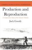  GOODY Jack - Production and Reproduction: a comparative study of the domestic domain