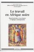 ALMEIDA-TOPOR Hélène d', LAKROUM Monique, SPITTLER Gerd (sous la direction de) -  Le travail en Afrique Noire. Représentations et pratiques à l'époque contemporaine