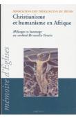  ASSOCIATION DES THEOLOGIENS DU BENIN - Christianisme et humanisme en Afrique. Mélanges en hommage au cardinal Bernard Gantin