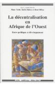  TOTTE Marc, DAHOU Tarik, BILLAZ René (sous la direction de) - La décentralisation en Afrique de l'Ouest. Entre politique et développement