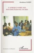  BARRY Aboubacar - L'Afrique noire des psychologies blanches