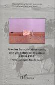  Ouest Saharien - Hors série n° 02 / Tracer une ligne dans le sable. Soudan français-Mauritanie, une géopolitique coloniale (1880-1963)