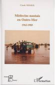  VERMEIL Claude - Médecins nantais en outre-mer. 1962-1985