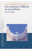  DUBOIS Colette, SOUMILLE Pierre - Des chrétiens à Djibouti en terre d'Islam, XIXe-XXe siècles