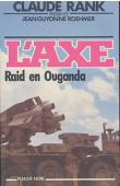  RANK Claude, GUYONNE ROEHMER Jean - L'Axe. Raid en Ouganda