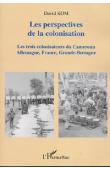  KOM David - Les perspectives de la colonisation. Les trois colonisateurs du Cameroun: Allemagne, France, Grande-Bretagne
