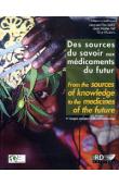  FLEURENTIN Jacques, PELT Jean-Marie, MAZARS Guy - Des sources du savoir aux médicaments du futur / From the sources of knowledge to the medicines of the future