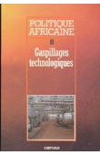  Politique africaine - 018 - Gaspillages technologiques