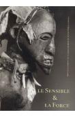  BAEKE Viviane, BOUTTIAUX Anne-Marie, DUBOIS Hugues (édité par) - Le Sensible & la Force. Photographies de Hugues Dubois et sculptures Songye