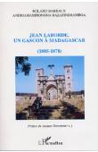  BARRAUX Roland, RAZAFINDRAMBOA Andriamampionona - Jean Laborde, un gascon à Madagascar (1805-1878)