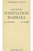  ZAHAN Dominique - Sociétés d'initiation Bambara. Le N'domo - Le Koré