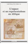 DULUCQ Sophie, SOUBIAS Pierre (éditeurs) - L'espace et ses représentations en Afrique subsaharienne. Approches pluridisciplinaires