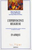  SERAPHIN Gilles (sous la direction de) - L'effervescence religieuse. La diversité loxcale des implantations religieuses chrétiennes au Cameroun et au Kenya