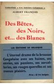  FRANCOIS Albert - Des bêtes, des noirs et …. Des blancs