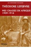  LEFEBVRE Théodore - Mes chasses en Afrique (1909-1916)