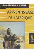 Apprentissage de l'Afrique. Dix sept ans, dix sept mille kilomètres