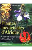  POUSSET Jean-Louis - Plantes médicinales d'Afrique. Comment les reconnaître et les utiliser ?