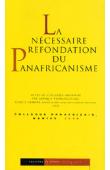  Collectif, Colloque Panafricain Afrique Promoculture - La nécessaire refondation du Panafricanisme. Actes du Colloque organisé par Afrique promoculture. Cercle Samory. Groupe de réflexion sur la culture africaine. A3D. Colloque Panafricain - Nantes 2000