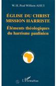 AHUI Paul William W. H. - Eglise du Christ. Mission harriste: éléments théologiques du harrisme paulinien