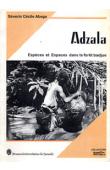  ABEGA Séverin Cécile - Adzala. Espèces et espaces dans la forêt badjue