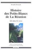  BOURQUIN Alexandre - Histoire des Petits-Blancs de la Réunion XIXe - début XXe siècle. Aux confins de l'oubli