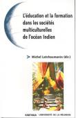  LATCHOUMANIN Michel (Sous la direction de) - L'éducation et la formation dans les sociétés multiculturelles de l'Océan Indien