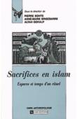  BONTE Pierre, BRISEBARRE Anne-Marie, GOKALP Altan - Sacrifices en Islam. Espaces et temps d'un rituel