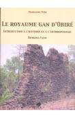  PERE Madeleine - Le royaume Gan d'Obiré. Introduction à l'histoire et à l'anthropologie. Burkina Faso