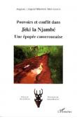  MBONDE Auguste-Leopold (ou  MBONDE MOUANGUE Auguste Léopold) - Pouvoirs et conflit dans Jéki la Njambé. Une épopée camerounaise