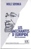  SOYINKA Wole - Les Bacchantes d'Euripide. Rite de communion