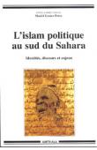  GOMEZ-PEREZ Muriel (sous la direction de) - L'Islam politique au sud du Sahara. Identités, discours et enjeux