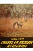  WEITE Pierre - Chasses en brousse africaine