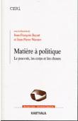  BAYART Jean-François, WARNIER Jean-Pierre (sous la direction de) -Matière à politique. Le pouvoir, le corps et les choses 