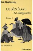  MAKEDONSKY Eric - Le Sénégal, La Sénégambie. Tome 1