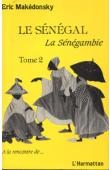  MAKEDONSKY Eric - Le Sénégal, La Sénégambie. Tome 2