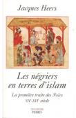  HEERS Jacques - Les négriers en terre d'Islam. La première traite des noirs, VIIe-XVIe siècle