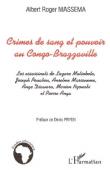  MASSEMA Albert Roger - Crimes de sang et pouvoir au Congo-Brazzaville. Les assassinats de Lazare Matsocota, Joseph Pouabou, Anselme Massoueme, Ange Diawara, Marien Ngouabi et Pierre Anga