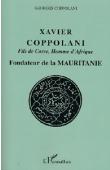  COPPOLANI Georges - Xavier Coppolani fils de Corse, homme d'Afrique. Fondateur de la Mauritanie