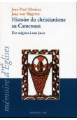  MESSINA Jean-Paul, VAN SLAGEREN Jaap - Histoire du christianisme au Cameroun. Des origines à nos jours, approche œcuménique