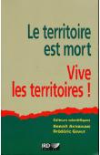  ANTHEAUME Benoît, GIRAUT Frédéric (sous la direction de) - Le territoire est mort. Vive les territoires ! Un (re)fabrication au nom du développement