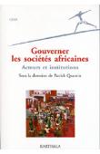  QUANTIN Patrick (sous la direction de) - Gouverner les sociétés africaines - Acteurs et institutions