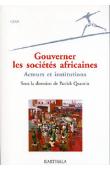  QUANTIN Patrick (sous la direction de) - Gouverner les sociétés africaines - Acteurs et institutions