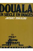  SOULILLOU Jacques - Douala, un siècle en images