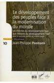  PEEMANS Jean-Philippe - Le développement des peuples face à la modernisation du monde. Les théories du développement face aux histoires du développement «réel» dans la seconde moitié du XXe siècle