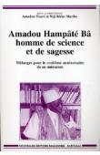 TOURE Amadou, MARIKO Ntji Idriss - Amadou Hampâté Bâ, homme de science et de sagesse. Mélanges pour le centième anniversaire de sa naissance