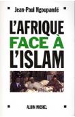  NGOUPANDE Jean-Paul - L'Afrique face à l'Islam. Les enjeux africains de la lutte contre le terrorisme